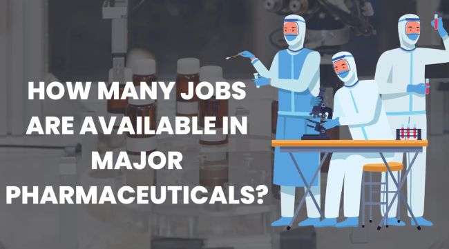 How Many Jobs Are Available in Major Pharmaceuticals?